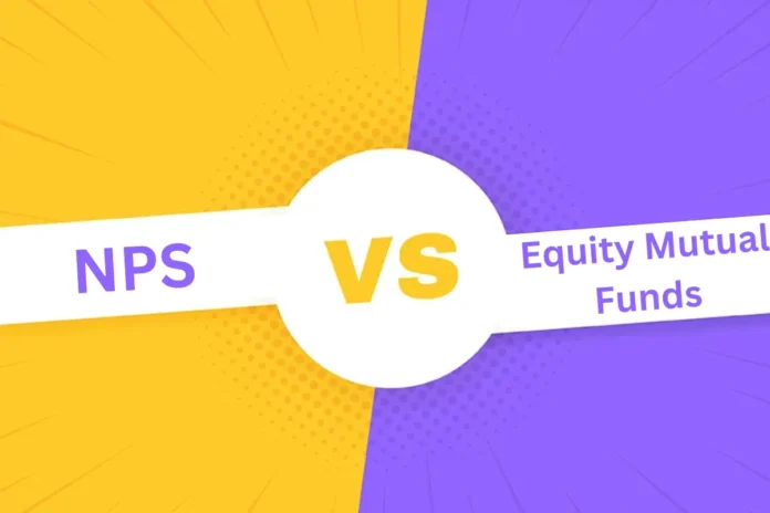 NPS Scheme vs Equity Mutual Funds NPS Scheme vs Equity Mutual Funds