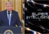 New AI Dawn? Trump Redefines Artificial Intelligence as “Super Intelligence” With Tech Giants In Attendance at White House, Check Super- Intelligence